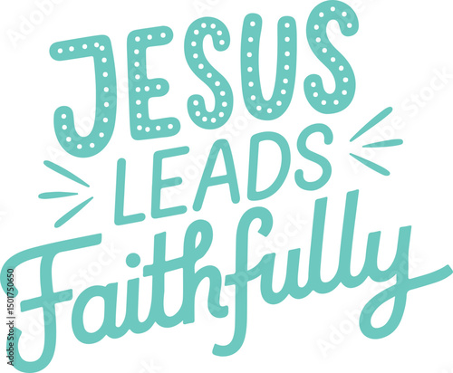 Jesus Leads Faithfully.