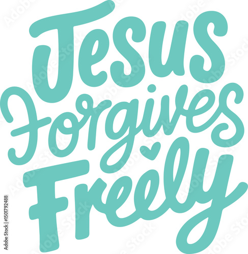Jesus Forgives Freely.