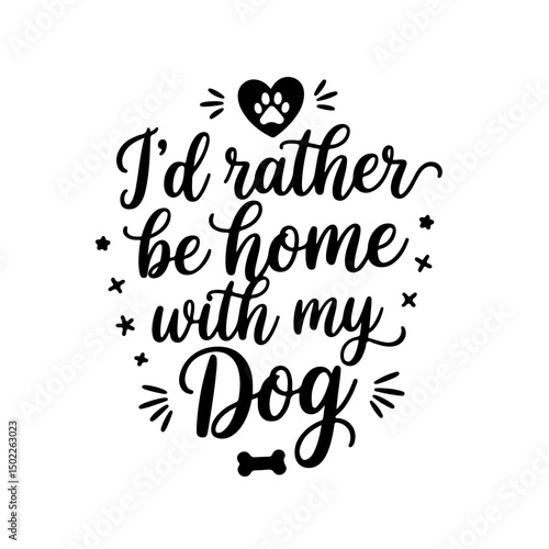 I’d Rather Be Home with My Dog. Dog Mom Quotes Vector Design Isolated on White Background