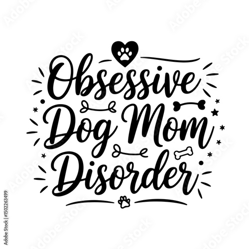 Obsessive Dog Mom Disorder. Dog Mom Quotes Vector Design Isolated on White Background