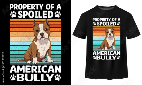 Property of a Spoiled American Bully T-Shirt Design Vector Illustration