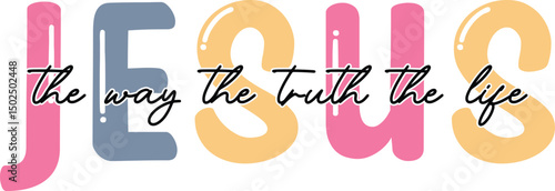 Jesus The Way The Truth The Life Christian Quote T-Shirts Design

