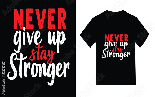 Motivational T-Shirt Design: "Never Give Up, Stay Stronger" .t shirt design, motivational T-Shirt Design