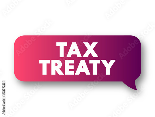 Tax Treaty - bilateral agreement made by two countries to resolve issues involving double taxation, text concept message bubble
