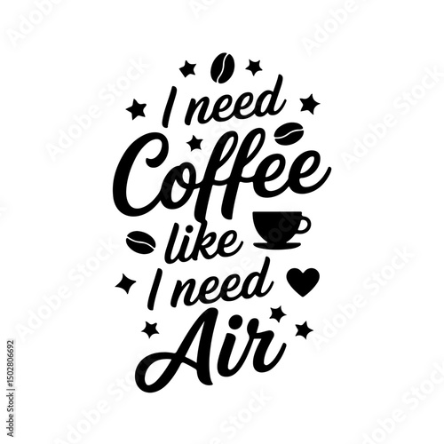 I Need Coffee Like I Need Air. Coffee Quotes Vector Design Isolated on White Background