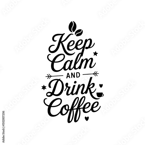 Keep Calm and Drink Coffee. Coffee Quotes Vector Design Isolated on White Background