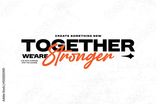Together We're Stronger A Call for Unity and Purpose graphic tees design ideas printable templates
