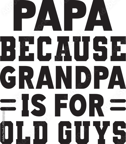 papa because grandpa is for old guys SVG