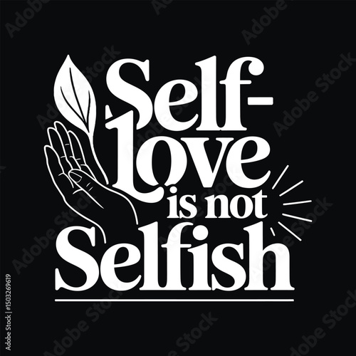 SelfLove is Not Selfish An Inspirational Typography Poster