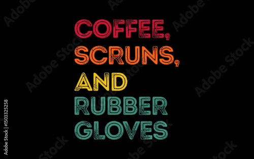 Funny Retro Coffee Scrubs Rubber Gloves Nurse Doctor t-shirt quotes svg design