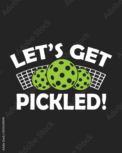 Let’s Get Pickled Graphic Design Pickleball Balls and Net Illustration for Sport Fans and Players