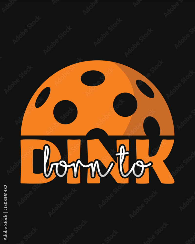 Fototapeta premium Dink Born to Pickleball Graphic Design Inspirational Typography Illustration for Pickleball Fans