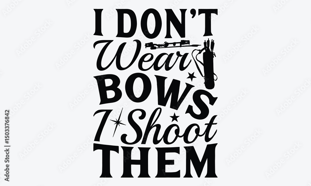 Obraz premium I Don’t Wear Bows I Shoot Them - Archery T-Shirt Design, A Dream Without A Deadline Is A Fantasy, Calligraphy Motivational Good Quotes, For Wall, Templates, Phrases, Poster And Hoodie.