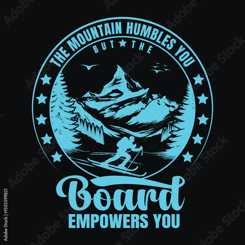 Empowering Mountain Ski Board Quote T-Shirt for Winter Adventure Lovers