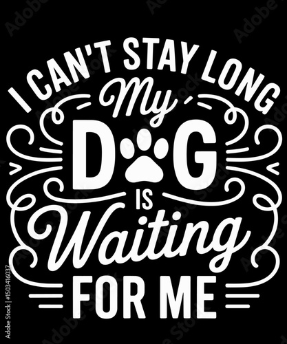 I Can't Stay Long My Dog Is Waiting Funny Dog Humor Puns