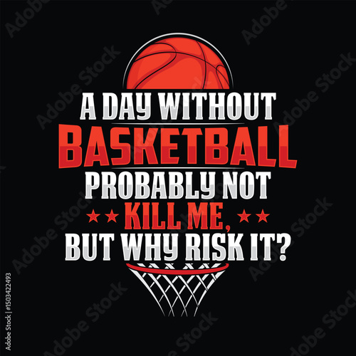 A Day without Basketball probably not kill me Basketball t-shirt design