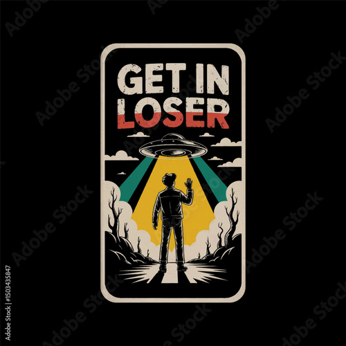 Get In Loser - Alien UFO T-Shirt Design