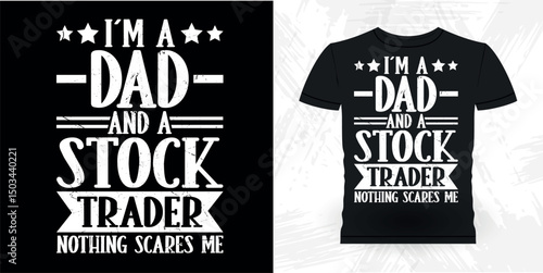 I'm A Dad And A Stock Trader Nothing Scares Me Funny Trader Investor Trading T-shirt Design 
