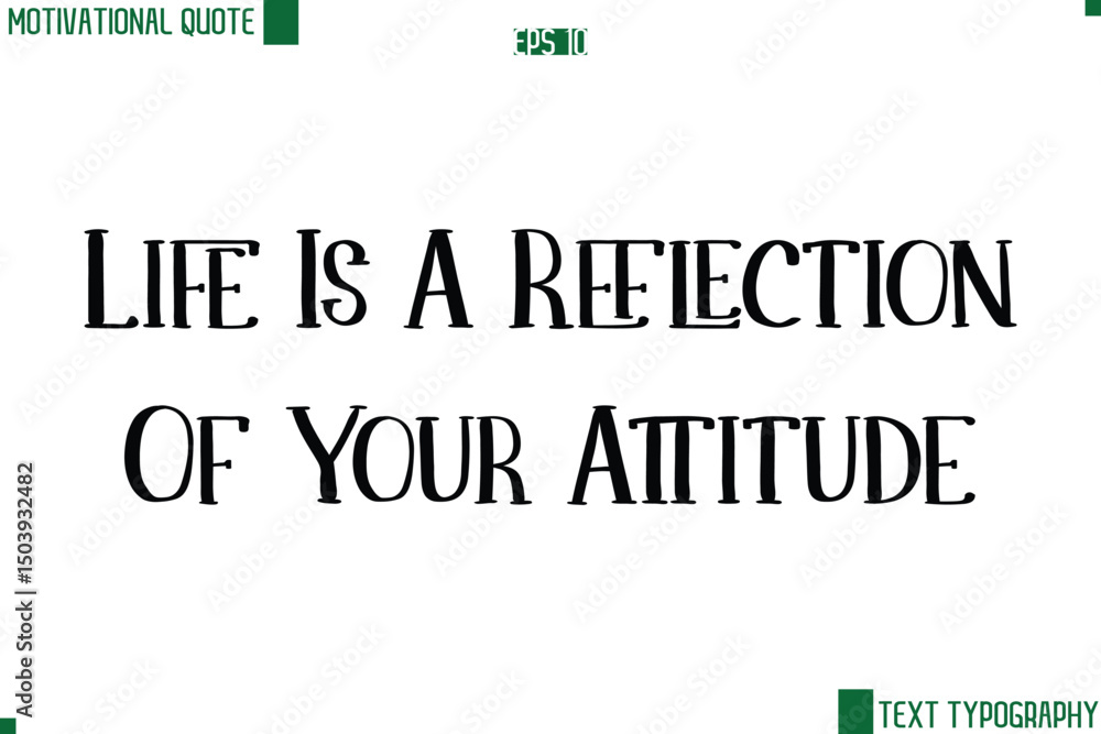 Fototapeta premium Life Is A Reflection Of Your Attitude Modern Text Lettering Motivational Life Quote