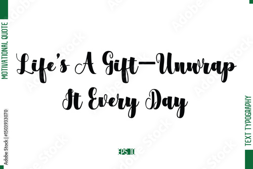 Life’s A Gift—Unwrap It Every Day Bold Calligraphic Text Inspirational Trendy Life Quote Phrase