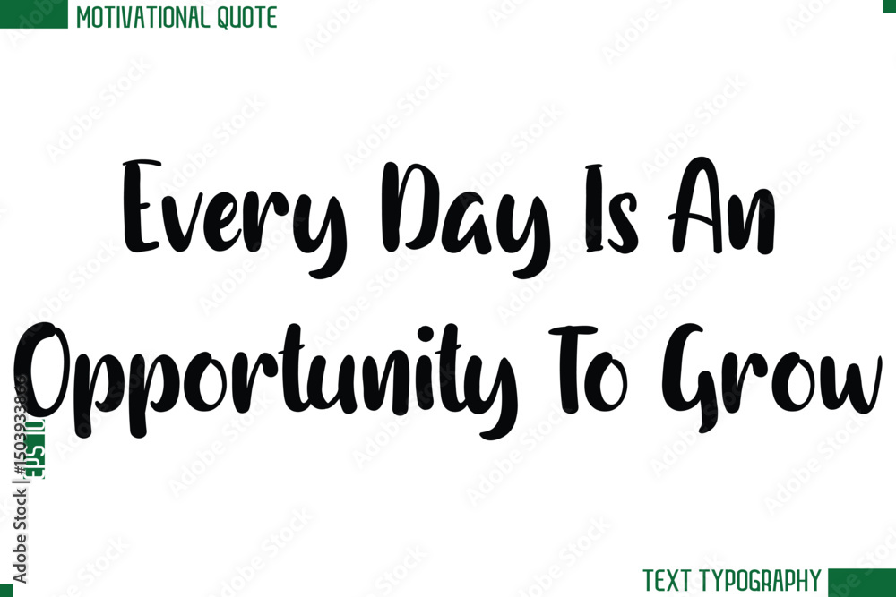 Fototapeta premium Every Day Is An Opportunity To Grow Modern Bold Text Calligraphy Trendy Motivational Life Quote