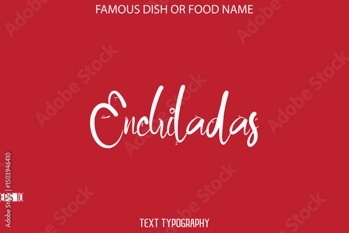Cursive Stylish Typography Text Name Of Famous Dish Enchiladas