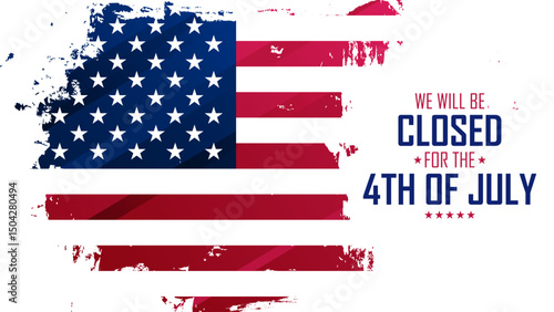 We Will Be Closed for the 4th of July. Independence Day commercial banner. American flag. Brush Stroke. Vector illustration.