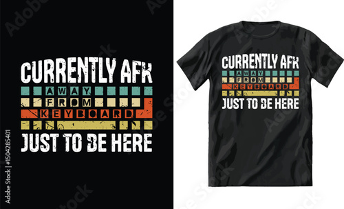 currently afk just to be here gaming tshirt design
