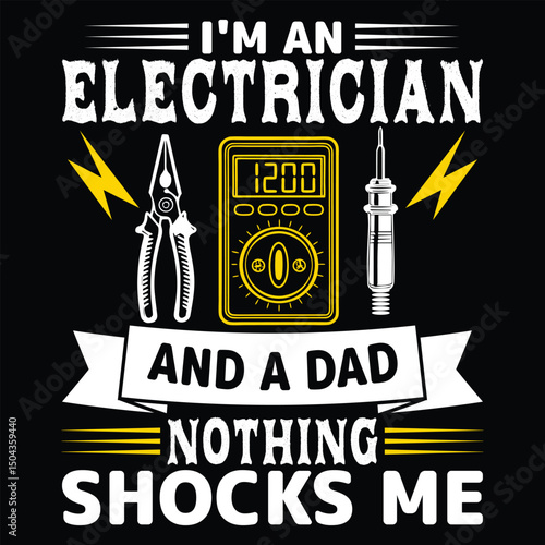 I'm An Electrician And A Dad Nothing Shocks Me- Graphic and t shirt design