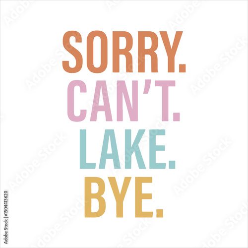 Sorry can’t lake bye