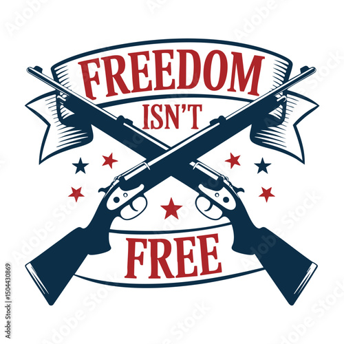 Freedom Isn't Free Crossed Rifles and Stars Graphic