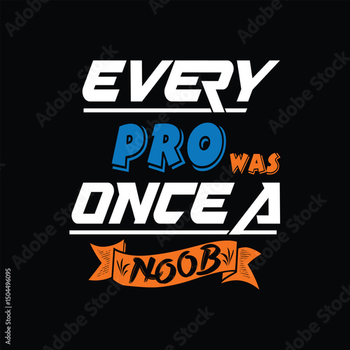 Every pro was once a noob typography. Creative text art for T Shirt and print