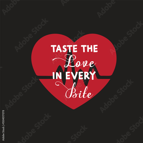 Taste The Love In Every Bite  T-Shirt design Template