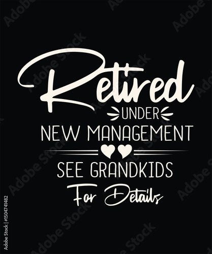 RETIRED UNDER NEW MANAGEMENT SEE GRANDKIDS FOR DETAILS T SHIRT DESIGN.