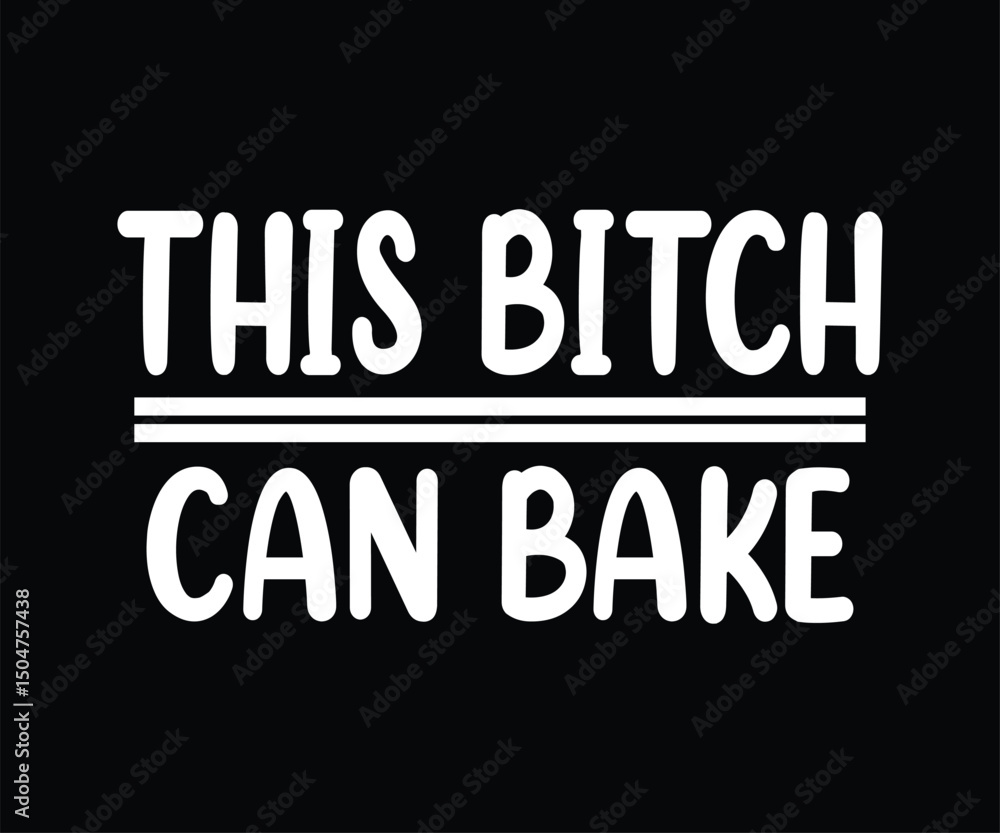This Bitch Can Bake Tshirt Design This Bitch Can Bake Tshirt Design