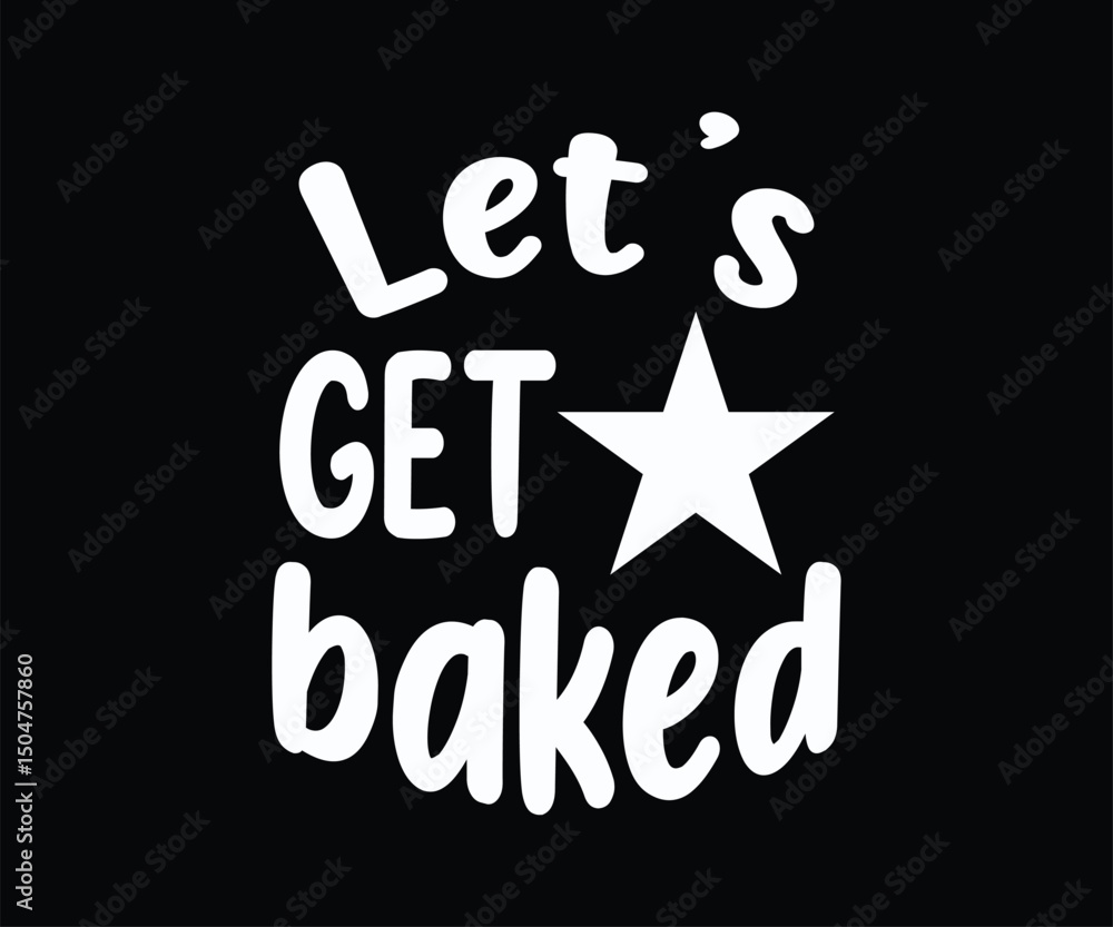 Fototapeta premium Let's Get Baked Tshirt Design
