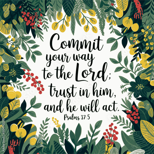 Commit your way to the LORD; trust in him, and he will act – Psalms 37:5 – Hand-lettered Bible verse with lush wreath of leaves, flowers, and berries illustration on white background