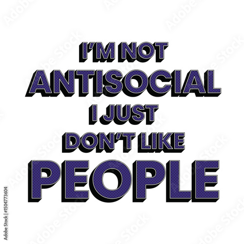 I'm Not Antisocial I Just Don't Like People Funny Quote Vibrant Purple and Transparent Pop Art Style