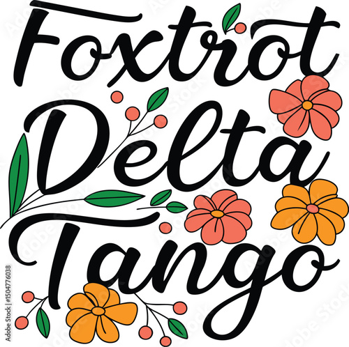 Foxtrot delta tango text design with flowers and leaves on a white background in detailed style