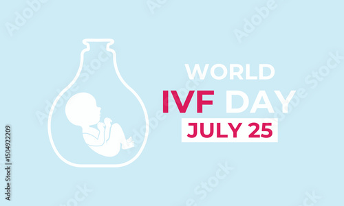 World IVF Day. Celebrate World IVF Day on July 25. Celebrating the Miracle of Life and the Science of Hope and in vitro fertilization in helping millions achieve parenthood. Banner social media design