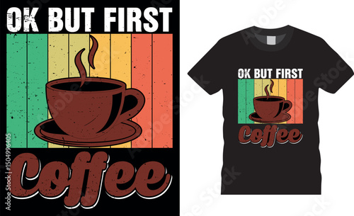 Ok But First Coffee, coffee typography vector t-shirt design,