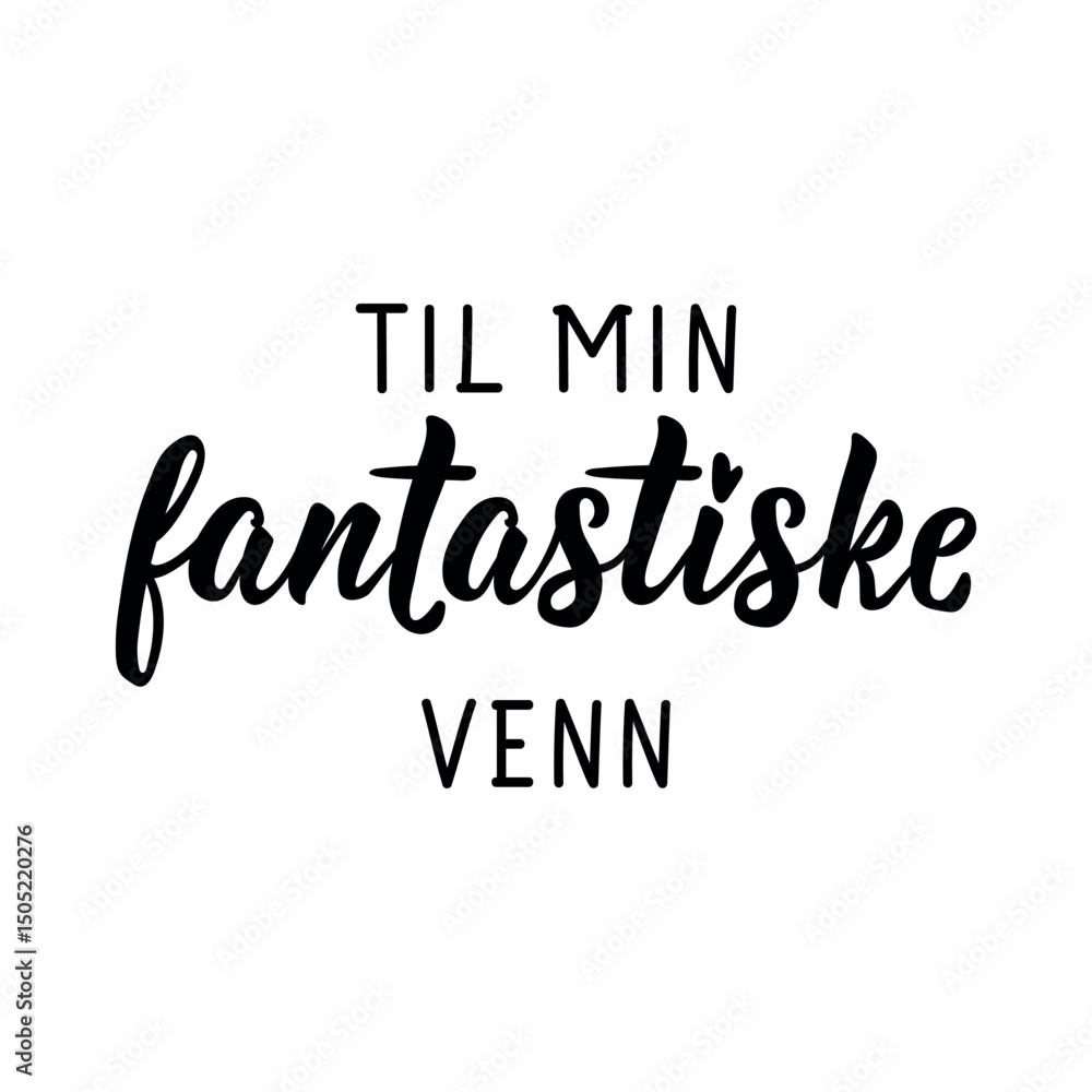 Translation from Norwegian: To my amazing friend. Ink illustration. Perfect design for greeting cards, posters and social media. Norwegian Lettering. Translation from Norwegian: To my amazing friend. Ink illustration. Perfect design for greeting cards, posters and social media. Norwegian Lettering.