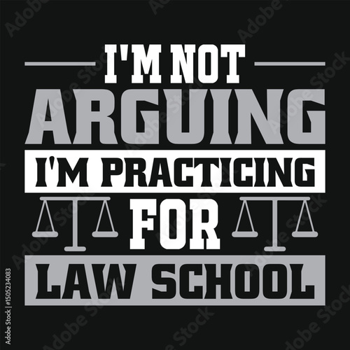 Funny Law Student T Shirt Design I'm Not Arguing I'm Practicing for law School