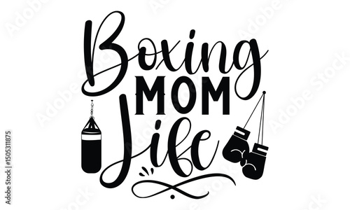 Boxing Mom Life - Boxing Gloves T shirt design, Handmade calligraphy vector illustration, Isolated on white background, For the design of postcards, banner, flyer and mug.