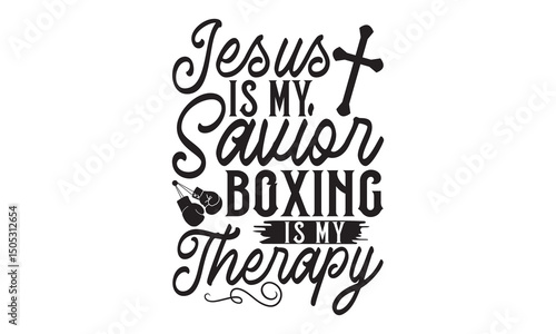 Jesus Is My Savior Boxing Is My Therapy - Boxing Gloves t shirt design, Hand drawn lettering phrase, Isolated on white background, For the design of postcards, Cutting Cricut and Silhouette, EPS 10
