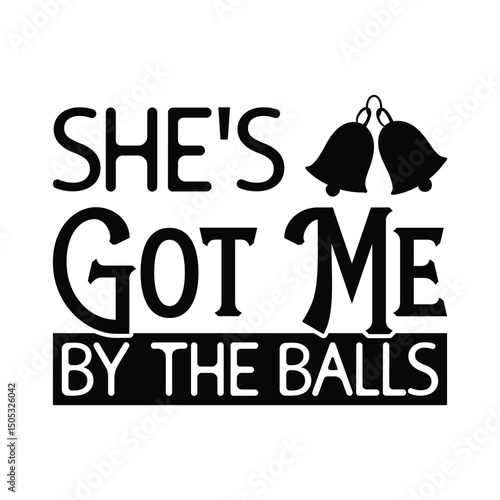 She's Got Me By The Balls