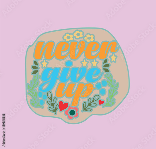 NEVER GIV UP - MOTIVATIONAL T SHIRT DESIGN
