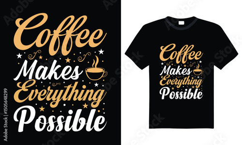 Coffee makes everything possible – creative typography T-shirt design with a fun and motivational message, perfect for coffee addicts, caffeine fans, and stylish daily wear.