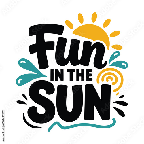 Fun in the Sun colorful summer quote with splash, and sun graphics on white background.
