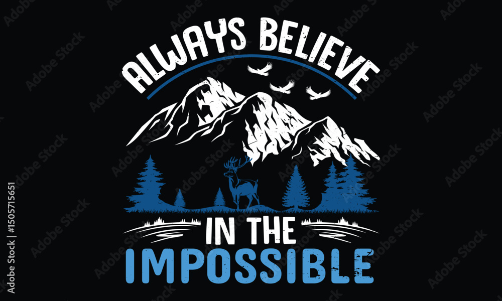 custom made wallpaper toronto digitalAlways believe in the impossible. Hiking  vector typography graphic ready colorful T-shirt  Design.